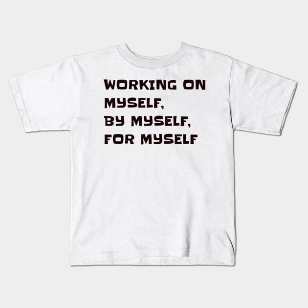 Working on myself, by myself, for myself Kids T-Shirt by CanvasCraft